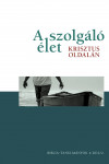 A szolgáló élet Krisztus oldalán | Bibliatanulmányok 2012. II.