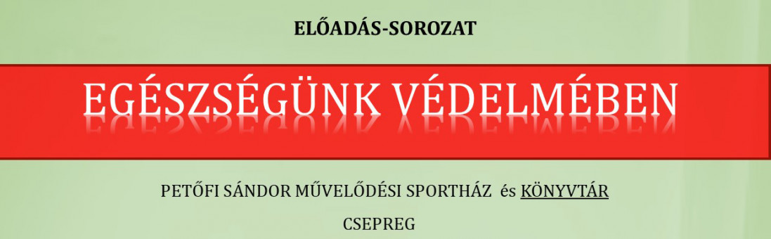 Előadás-sorozat egészségünk védelmében