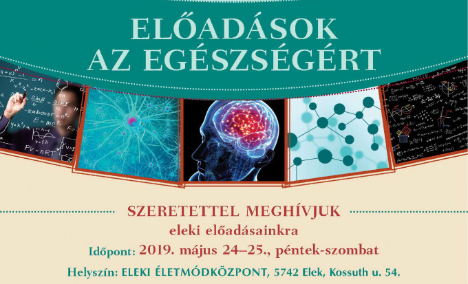 ELŐADÁSOK AZ EGÉSZSÉGÉRT 
– ELEKI ÉLETMÓDKÖZPONT, 2019. május 24–25., péntek-szombat 
