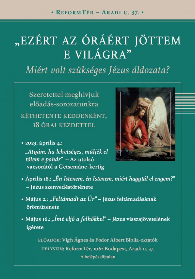 „EZÉRT AZ ÓRÁÉRT JÖTTEM E VILÁGRA” – Miért volt szükséges Jézus áldozata? – ReformTéri előadás-sorozat