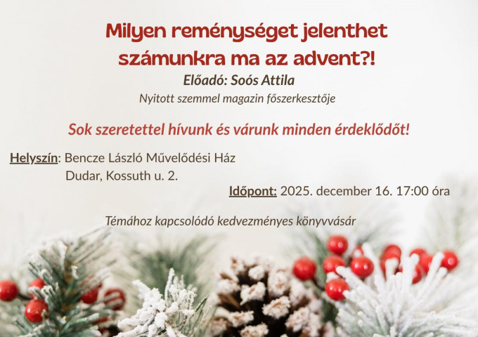 Milyen reménységet jelenthet számunkra ma az advent? - előadás Dudaron